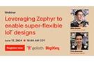 Image of Webinar – Leveraging Zephyr® to Enable Super-Flexible IoT Designs